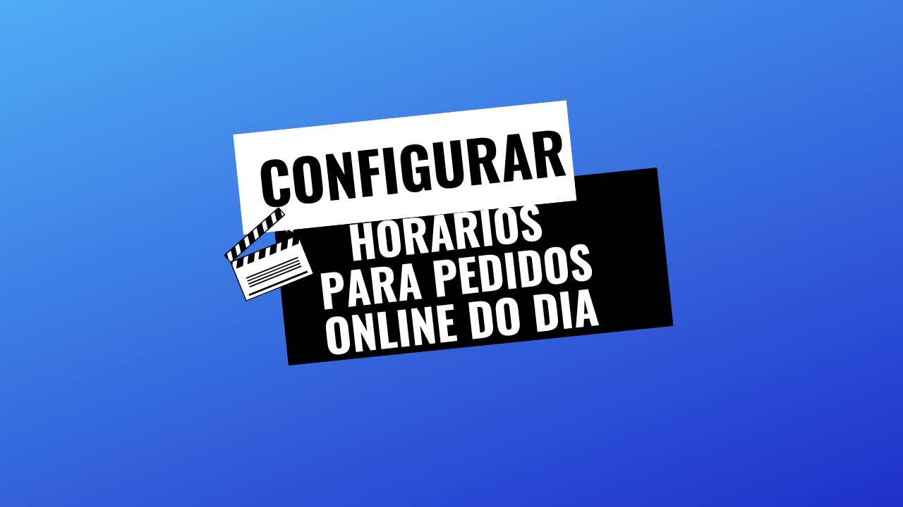 Configurar horários para Pedidos Online no dia